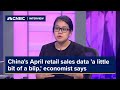 China&#39;s April retail sales data &#39;a little bit of a blip,&#39; economist says