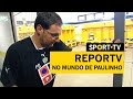 REPORTV - No mundo de Paulinho | SPORT TV