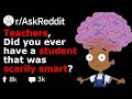 Teachers, What Student Was So SMART It's Scary? (School r/AskReddit)