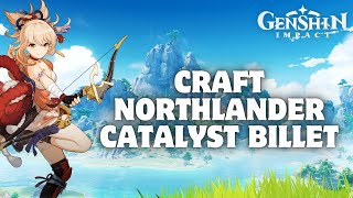 How to Craft Northlander Catalyst Billet in Genshin Impact 2024