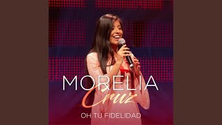 Video thumbnail of "Morelia Cruz - Oh Tu Fidelidad"