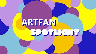 Artfan Spotlight Series Ep 1