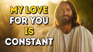 Today's Message from God: MY LOVE FOR YOU IS CONSTANT | God Message Now