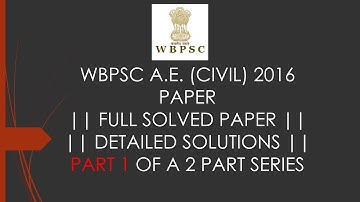 WBPSC A.E. (CIVIL) | 2016 PAPER | FULL SOLVED PAPER | DETAILED SOLUTIONS |PART 1 OF A 2 PART SERIES|