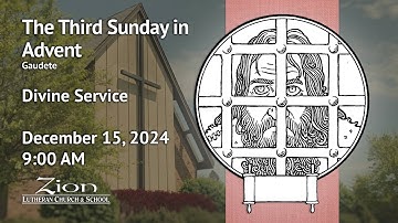 The Third Sunday in Advent - Divine Service - December 15, 2024