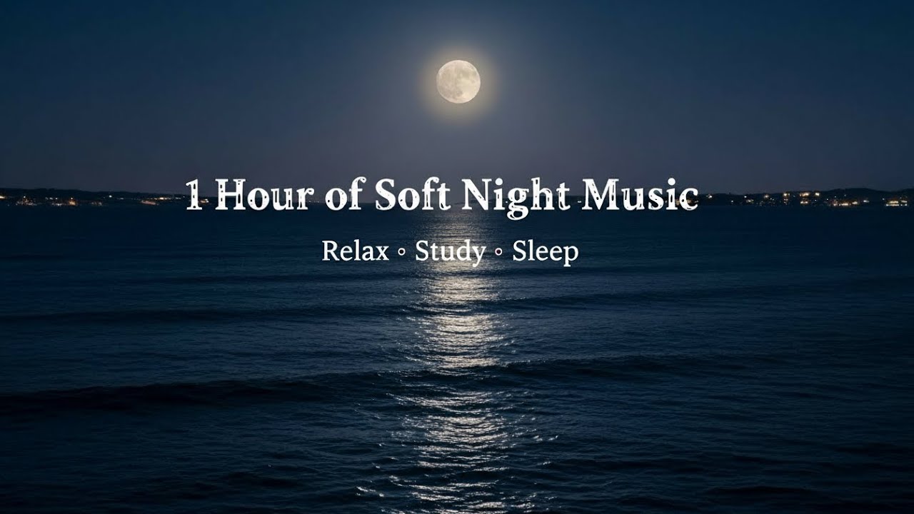 Música perfecta para dormir 😴​ 1 Hours of Soft Night Music 🌙 Relax, Study, Sleep 