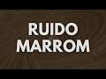 Ruído Marrom para Foco Absoluto e Melhor Desempenho nos Estudos
