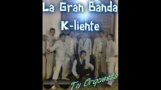 Video thumbnail of "LA GRAN BANDA K-LIENTE.wmv"