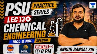 PSU Practice Series | Lecture 13 | Chemical Engineering | IOCL & NRL Special | Ankur Bansal Sir