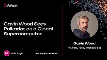 Gavin Wood Sees Polkadot as a Global Supercomputer | Polkadot Decoded 2023