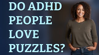 Do ADHD people love puzzles