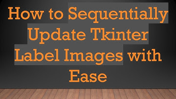 How to Sequentially Update Tkinter Label Images with Ease