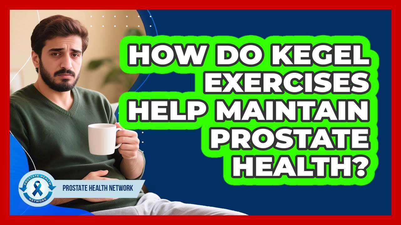 How Do Kegel Exercises Help Maintain Prostate Health?