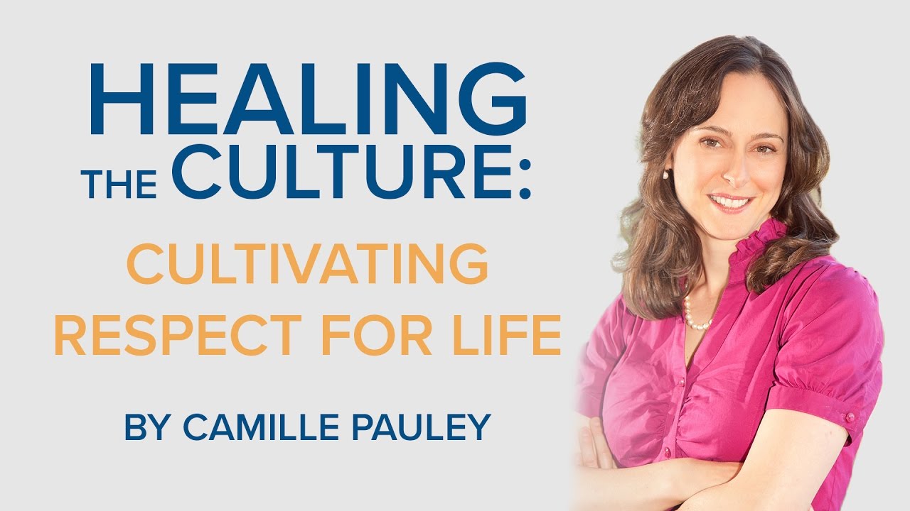 Healing the Culture: Cultivating Respect for Life