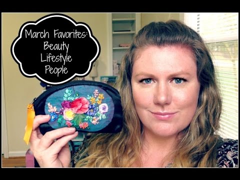 March Favorites: Beauty, Lifestyle, People