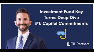 Investment Fund Key Terms Deep Dive #1: Capital Commitments