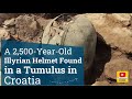 A 2500yearold illyrian helmet found in a tumulus in croatia