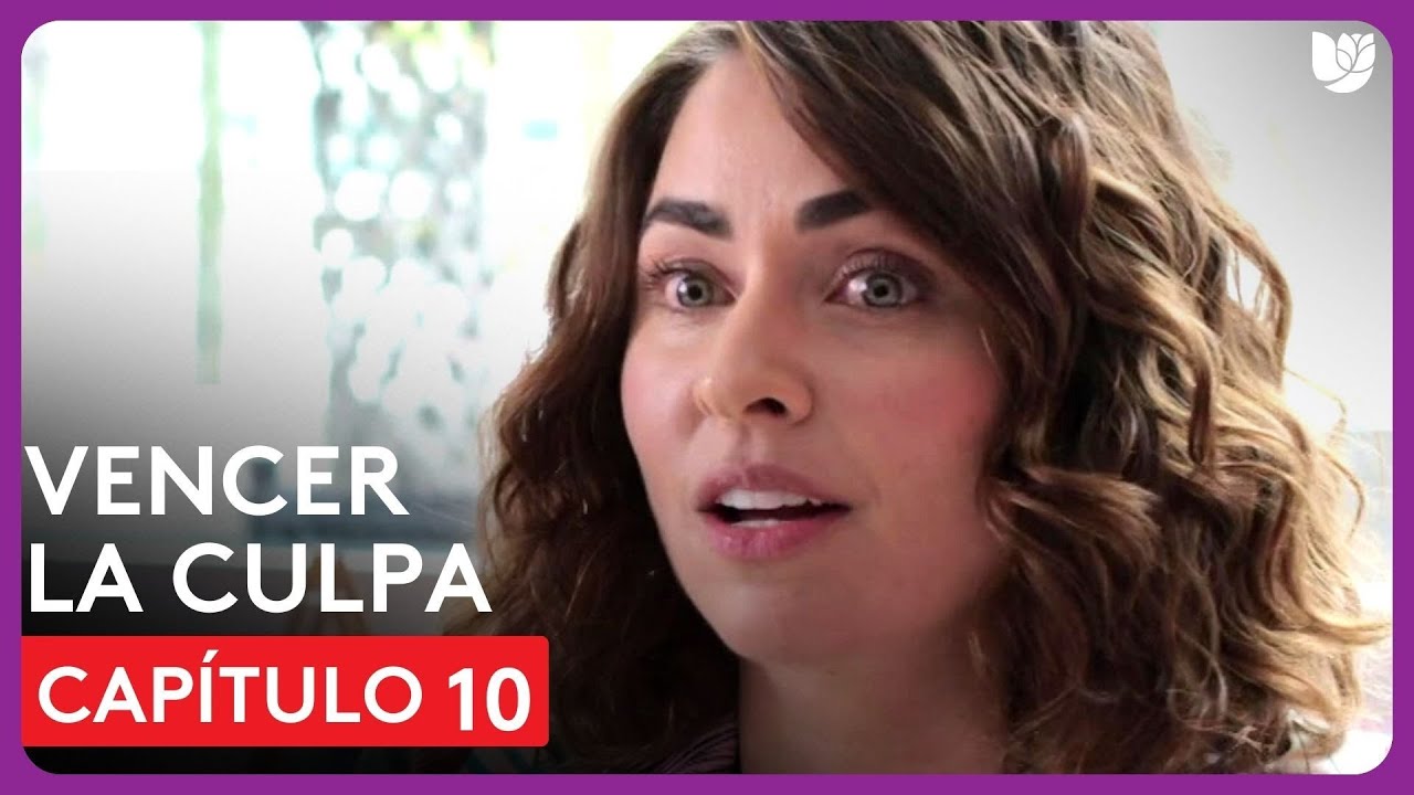 Vencer la Culpa | Capítulo 10 - Resumen - YouTube