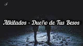 Alkilados - Dueño de Tus Besos - (letra)