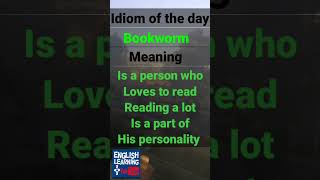 #idiom of the day : bookworm