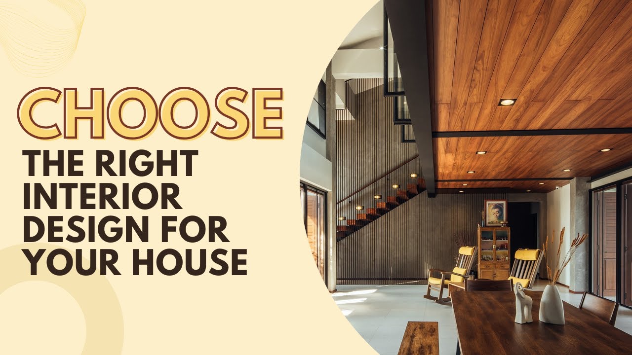 Choose the Right Interior Design for Your House | Interior Design ...