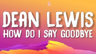 Dean Lewis - How Do I Say Goodbye (Lyrics)
