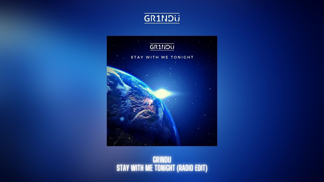 GR1NDU Stay With Me Tonight Radio Edit YouTube gr1ndu-stay-with-me-tonight-radio-edit-youtube