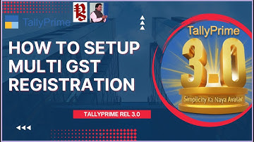 How to Setup Multi GST Registration in TallyPrime Rel 3.0