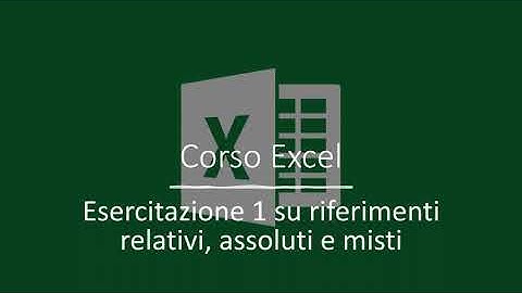 Corso Excel - Esercizio 1 riferimenti relativi, assoluti, misti