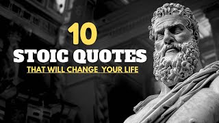 10 POWERFUL STOIC QUOTES THAT WILL CHANGE YOUR LIFE