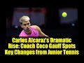 Carlos Alcaraz's Dramatic Rise: Coach Coco Gauff Spots Key Changes from Junior Tennis
