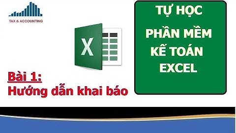 KẾ TOÁN EXCEL - HƯỚNG DẪN KHAI BÁO| BÀI 1
