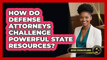 How Do Defense Attorneys Challenge Powerful State Resources? - Justice System Explained