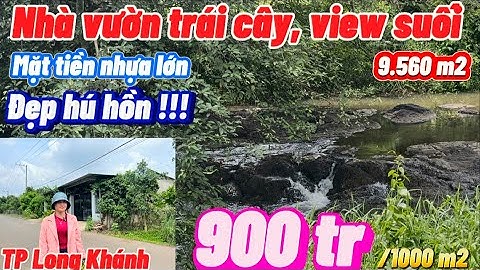 Siêu Hot ! Bán nhà vườn trái cây VIEW SUỐI! Mặt tiền đường nhựa to chà bá có 900 tr sào quá hợp lý