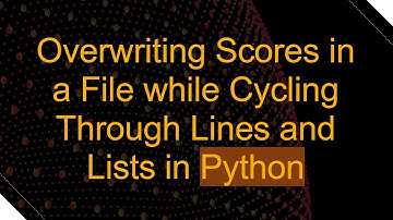 Overwriting Scores in a File while Cycling Through Lines and Lists in Python