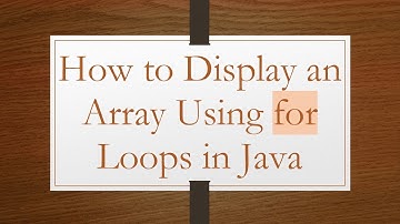 How to Display an Array Using for Loops in Java