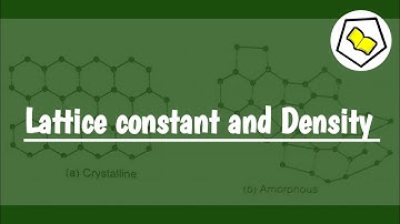 Lattice constant and density.