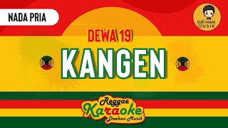 KANGEN - DEWA 19 Reggae Karaoke Nada Pria By Daehan Musik