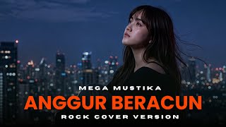 Download lagu MEGA MUSTIKA - ANGGUR BERACUN | COVER ROCK VERSION | SENJA SORE MUSIC