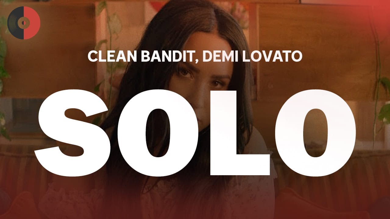 Clean Bandit, Demi Lovato - Solo | Top Songs | Lyrics