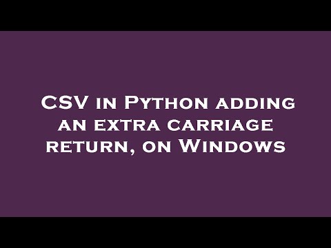 CSV in Python adding an extra carriage return, on Windows