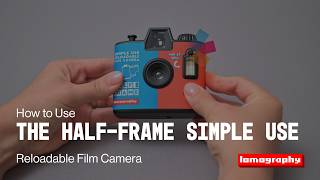 How to Use the Lomography Half-Frame Simple Use Reloadable Camera How to Use the Lomography Half-Frame Simple Use Reloadable Camera