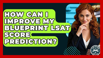 How Can I Improve My Blueprint LSAT Score Prediction? - Law School Prep Hub