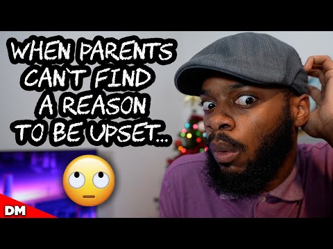 WHEN PARENTS CAN'T FIND A REASON TO BE UPSET...