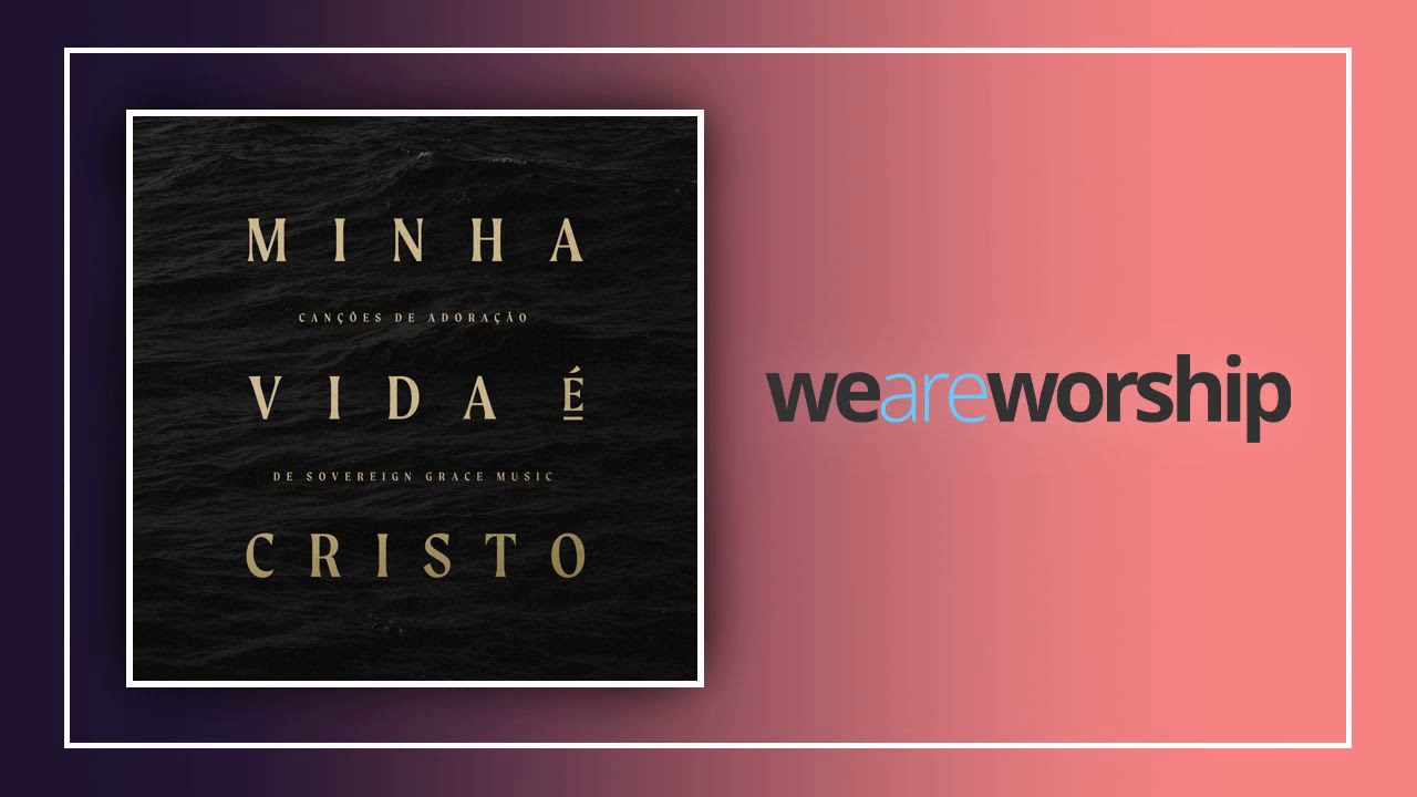 Sovereign Grace Music - Bendito seja o Deus e Pai