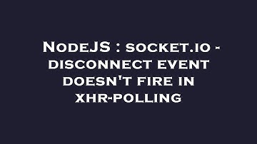 NodeJS : socket.io - disconnect event doesn