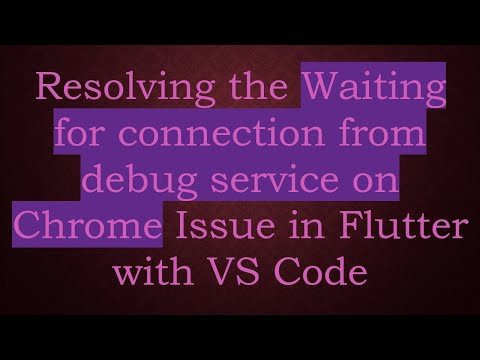 Resolving the Waiting for connection from debug service on Chrome Issue in Flutter with VS Code