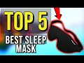 ✅ TOP 5: Best Sleep Mask 2020