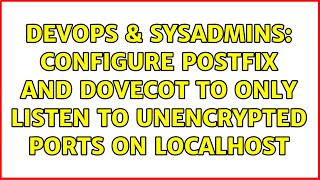 DevOps & SysAdmins: Configure Postfix and Dovecot to only listen to unencrypted ports on localhost Wealth