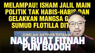 Try Hard Sangat Nak Fitnah Orang, Kamu Hadaplah Lepas Tu! - Isham Jalil